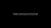 Thaddeus eats his dads hamburger/grounded