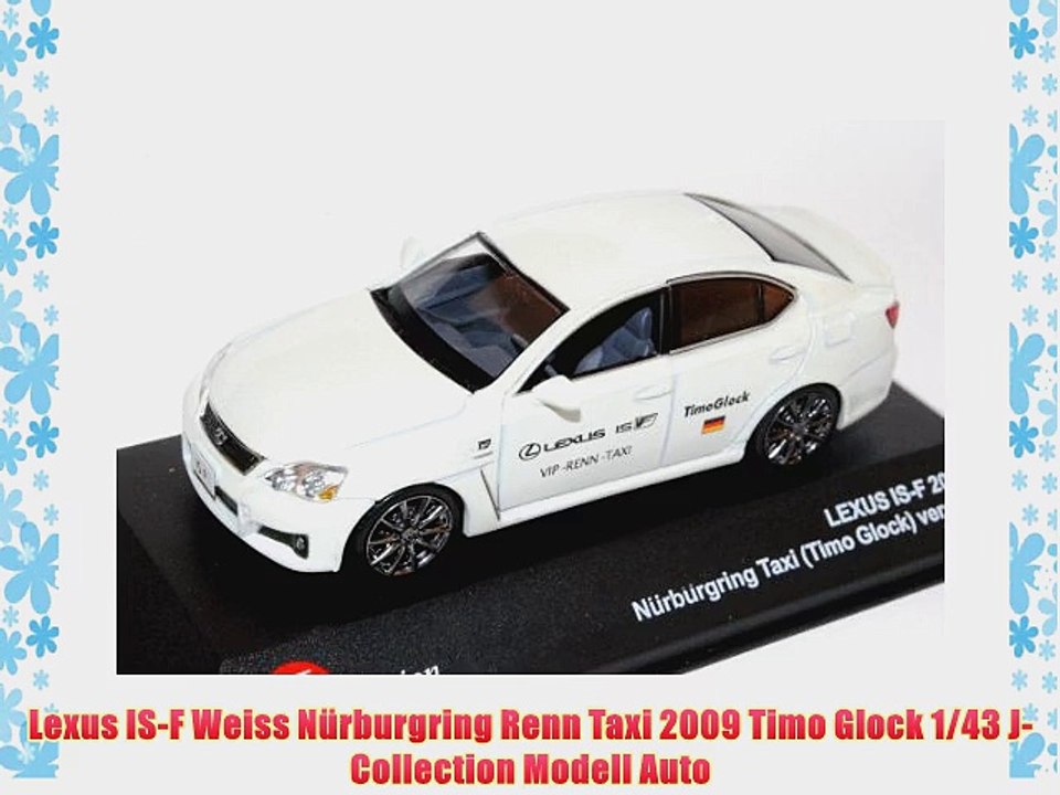 Lexus IS-F Weiss N?rburgring Renn Taxi 2009 Timo Glock 1/43 J-Collection Modell Auto