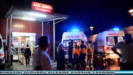 BABASINI ÖLDÜRDÜ AİLESİNE KURŞUN YAĞDIRDI