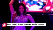 Sunny Leone's husband IMPRESSES her director - Bollywood News