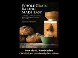 Whole Grain Baking Made Easy Craft Delicious Healthful Breads Pastries Desserts And More - Including A Comprehensive Guide To Grinding Grains EBOOK (PDF) REVIEW