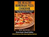 The Healthy Homemade Pizza Cookbook Mouth Watering Pizza Recipes To Make From The Comfort Of Your Home EBOOK (PDF) REVIEW