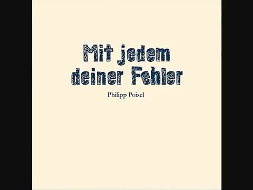 Philipp Poisel - Mit jedem deiner Fehler. (Lyrik)