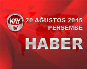 20 AĞUSTOS 2015 HABER
