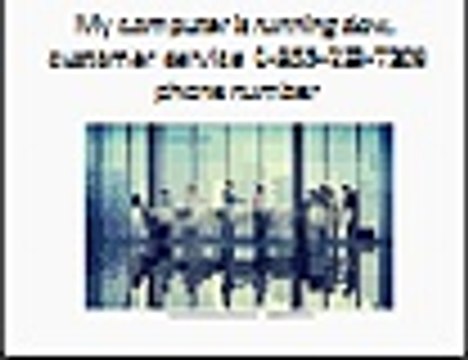 computer is running slow 1-855-233-7309 customer service phone number