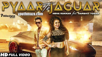 Pyaar Te Jaguar | Neha Kakkar Ft. Harshit Tomar | Latest Punjabi Song 2015 | YouthMaza.Com