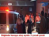 Erbaa'da düğünde havaya ateş açıldı, 3 çocuk yaralandı