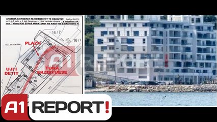 A1 Report - Pallati i Bashës, Gjika dha leje për ndërtimin mbi det, ja harta
