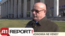 A1 REPORT-VOX REPORT- SI ESHTE EKONOMIA NE VEND?