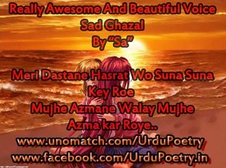 Meri Dastane Hasrat Wo Suna Suna Key Roe Mujhe Azmane Walay Mujhe Azma ke Roye -
