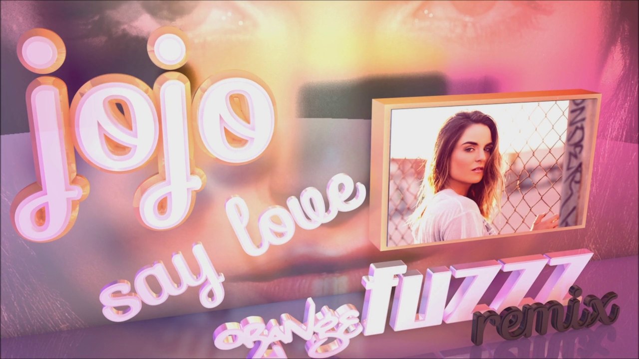 JoJo - Say Love [orangeFUZZZ Remix]