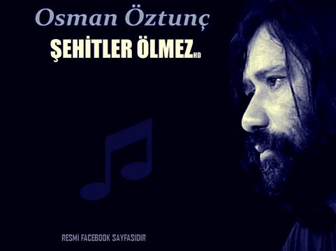 ŞEHİTLER ÖLMEZ - Osman Öztunç TÜM ŞEHİTLERİMİZİN RUHLARI ŞAD OLSUN