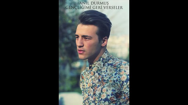Anıl Durmuş Gençliğimi Geri Verseler 2015 YENİ