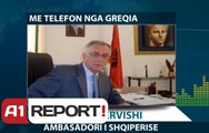 A1 Reportt - Ambasadori Dervishi për A1 Report: Duhen masa për të përballuar situatat