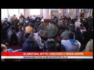 (ARKIV) ISLLAMOFOBIA, MYFTIU I SHKODRËS E DËNON ASHPËR
