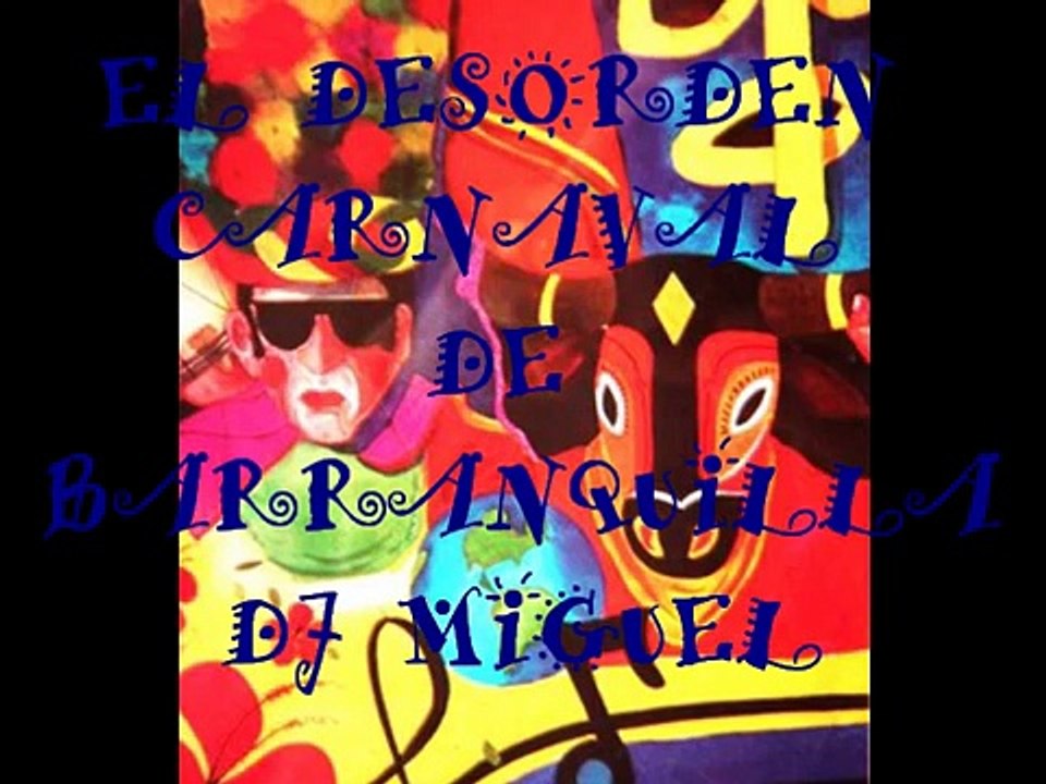EL DESORDEN CARNAVAL DE BARRANQUILLA - DJ MIGUEL