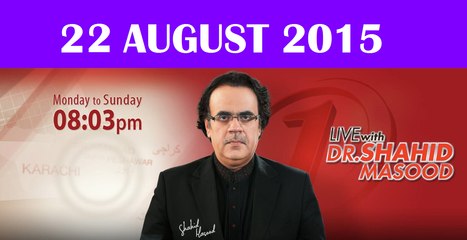 Live With Dr Shahid Masood 22 August 2015 On News ONE
