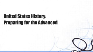 United States History: Preparing for the Advanced
