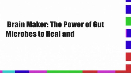 Brain Maker: The Power of Gut Microbes to Heal and