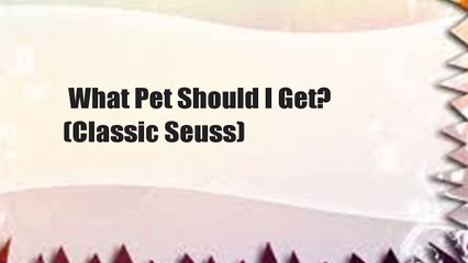 What Pet Should I Get? (Classic Seuss)