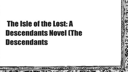 The Isle of the Lost: A Descendants Novel (The Descendants
