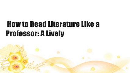 How to Read Literature Like a Professor: A Lively