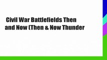 Civil War Battlefields Then and Now (Then & Now Thunder
