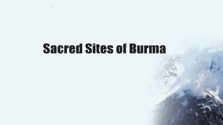 Sacred Sites of Burma