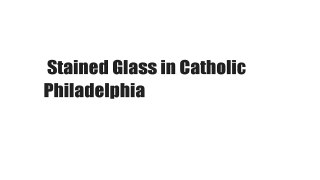 Stained Glass in Catholic Philadelphia