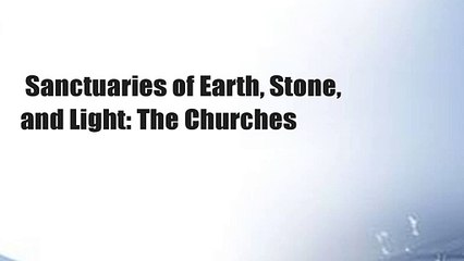 Sanctuaries of Earth, Stone, and Light: The Churches
