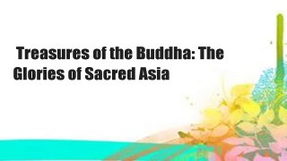 Treasures of the Buddha: The Glories of Sacred Asia