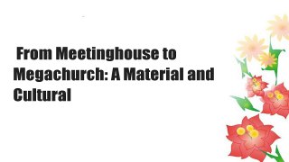 From Meetinghouse to Megachurch: A Material and Cultural