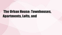 The Urban House: Townhouses, Apartments, Lofts, and