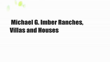 Michael G. Imber Ranches, Villas and Houses