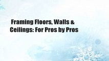 Framing Floors, Walls & Ceilings: For Pros by Pros