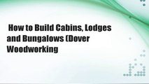 How to Build Cabins, Lodges and Bungalows (Dover Woodworking