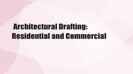 Architectural Drafting: Residential and Commercial