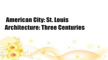 American City: St. Louis Architecture: Three Centuries