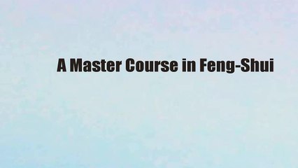 A Master Course in Feng-Shui