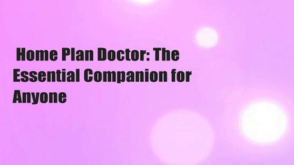 Home Plan Doctor: The Essential Companion for  Anyone