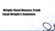 Wright-Sized Houses: Frank Lloyd Wright's Solutions