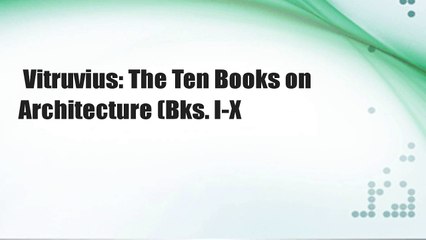 Vitruvius: The Ten Books on Architecture (Bks. I-X