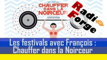 Les festivals avec François : Chauffer dans la Noirceur 2015