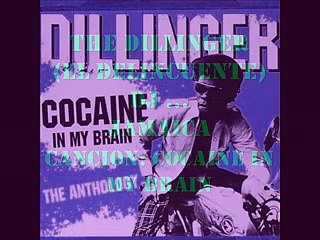 DILLINGER  "COCAINE IN MY BRAIN"..
