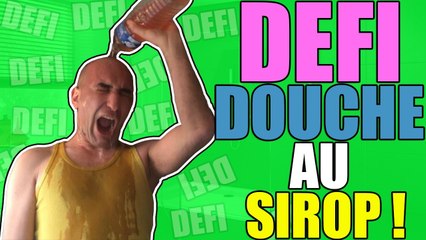 DÉFI DOUCHE AU SIROP -Je défi TheKAIRI78 ,GameMixTreize,DyruHD-