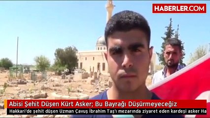 Abisi Şehit Düşen Kürt Asker: Bu Bayrağı Düşürmeyeceğiz
