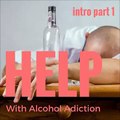 Alcoholics  and  Alcohol Addiction Help intro part 1 Alcholism