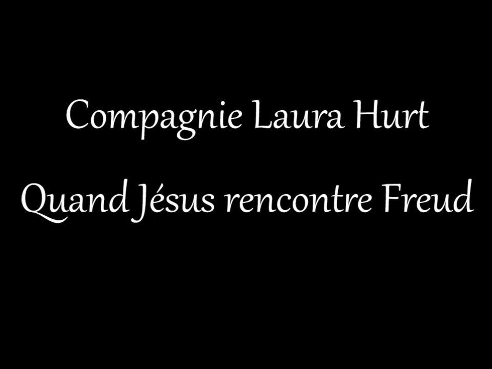 Le premier de trailer de la création "Quand Jésus rencontre Freud" par la Compagnie Laura Hurt