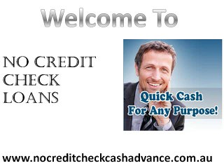 No Credit Check Loans- A Faithful Mode Of Getting Appropriate Assets
