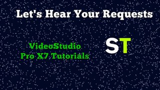 Got any VideoStudio X7 Tutorial Requests  Now's your chance